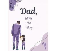 Dad, Tell Me Your Story: A Guided Journal to Capture Dad’s Memories, Life Lessons, and Legacy