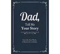 Dad, Tell Me Your Story: A Guided Journal to Record Memories, Reflections, Family History, and Special Moments, with Space for Photos and Personal Notes