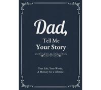 Dad, Tell Me Your Story: A Guided Journal to Record Memories, Reflections, Family History, and Special Moments, with Space for Photos and Personal Notes