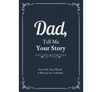 Dad, Tell Me Your Story: A Guided Journal to Record Memories, Reflections, Family History, and Special Moments, with Space for Photos and Personal Notes