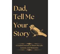Dad Tell Me Your Story: A Guided Journal to Share His Life, Lessons, and Memories; Fathers Day Gifts with 300+ Memory-Provoking Prompts
