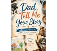 Dad, Tell Me Your Story: A Guided Journal with 200 Questions for Dad to Share His Life, Memories & Legacy: A Keepsake Gift for Father's Day, Birthday & Christmas