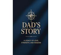 Dad, Tell Me Your Story: A Guided Keepsake Journal with 120 Prompt Questions.: A Legacy Memory Book for Fathers to Share Life Stories, Family Traditions, and Wisdom