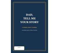 Dad, Tell Me Your Story: A Guided Legacy Journal with 100 Thoughtful Prompts to Preserve His Memories, Life Lessons and Family History