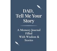 Dad, Tell Me Your Story: A Guided Memory Journal to Share Life Stories, Memories, and Wisdom
