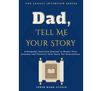 Dad, Tell Me Your Story: A Keepsake Interview Journal to Honor Your Journey and Preserve Your Story for Generations
