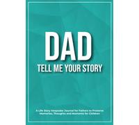 Dad, Tell Me Your Story: A Keepsake Journal for Fathers to Preserve Memories, Thoughts and Moments for Children (Tell Me Your Story Series)