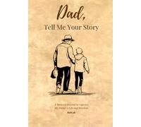 Dad, Tell Me Your Story: A Memory Journal to Capture My Father's Life and Wisdom