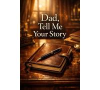 Dad, Tell Me Your Story: Dad's Papa's Guided Journal to Capture Your Life, Love, and Lessons