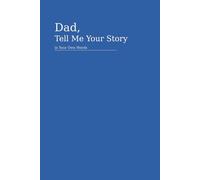 Dad, Tell Me Your Story in Your Own Words: Subtitle: A Guided Memory Journal to Preserve Your Life, Wisdom, and Legacy