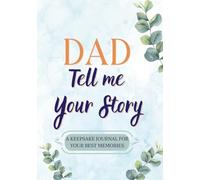 Dad, Tell Me Your Story: Keepsake Memory Journal | A Guided Book for Dad | An Emotional & Unique Gift | 200+ Questions & Photo Pages