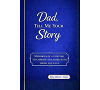 Dad, tell me your story: Memories of a Lifetime, to Treasure and Share with the Ones You Love