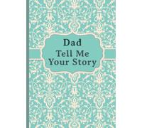 Dad, Tell Me Your Story: My father’s book of memories.