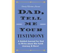 Dad, Tell Me Your Testimony: A Guided Journal with Prompts for Dad Write About His Faith Journey & More!