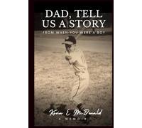 Dad, Tell Us a Story from When You Were a Boy: A Memoir