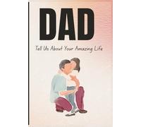 Dad, Tell Us About Your Amazing Life: Father Memory Journal Gift | A Daily Journal for Dad Story | 6*9 inches, Hard Cover 200 pages | DRS Global Publishing