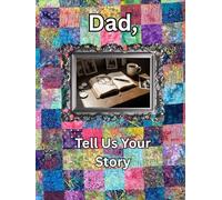 Dad, Tell Us Your Story: A Guided Legacy Journal Time Capsule of Life Stories