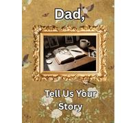 Dad, Tell Us Your Story: A Guided Legacy Journal Time Capsule of Life Stories