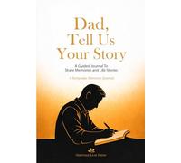 Dad, Tell Us Your Story: A Guided Memory Journal to Share Life Stories