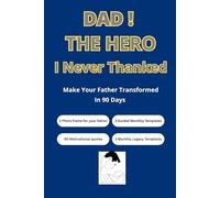 Dad, The Hero I Never Thanked: Make Your Father Transformed In 90 Days With This Guided Journal: Daily Reflections, Motivating Quotes, and Special ... Wisdom, and Quiet Love of Every Father.