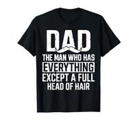 Dad The Man Who Has Everything Except A Full Head Of Hair Camiseta