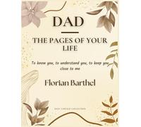 Dad - The Pages of Your Life: To know you, to understand you, to keep you close to me