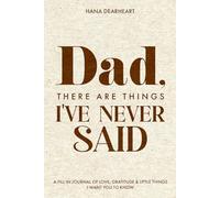 Dad, There Are Things I've Never Said: 33 Little Things What I Love About You Book Fill-in-the-Blank Journal, Gift for Dad on Father's Day, Birthday, Christmas Gifts for Father
