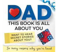Dad, This Book Is All About You - Want to Hear Secret Stories About YOU?: A Fill-in-the-Blank Keepsake Journal to Share Memories, Gratitude, and Stories with Dad