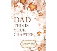 Dad, This Is Your Chapter: A Father’s Guided Journal to Share His Story and His Love