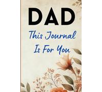 Dad, This Journal Is for You: A Lined Notebook For Every Day Writing, Capture Memories, Thoughts, and Special Moments.