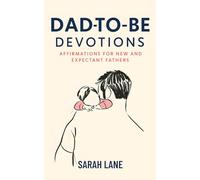 Dad-to-Be Devotions: Affirmations for New and Expectant Fathers