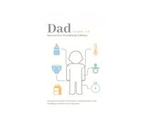 Dad, Version 1.0 - Interactive Workbook: A First-Time Father’s Guide to Setup, Troubleshooting, and First-Year Upgrades