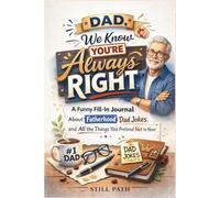 Dad, We Know You’re Always Right: A Funny Fill-In Journal About Fatherhood, Dad Jokes, and All the Things You Pretend Not to Hear | A Perfect Father’s ... Dad Memory Book, and Appreciation Keepsake