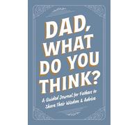 Dad, What Do You Think?: A Guided Journal for Fathers to Share Their Wisdom & Advice (Family Advice Gift Book)
