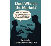 Dad, what is the market?: A parents simple stock market guide for the youth! (Celebrity Life Coach Series)