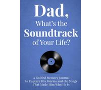 Dad, What’s the Soundtrack of Your Life?: A Guided Memory Journal to Capture His Stories and the Songs That Made Him Who He Is
