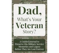 Dad, What's Your Veteran Story?: A Guided Journal to Preserve His Military Service Memories and Legacy Before They Are Lost Forever