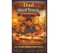 Dad Word Search 100 Meaningful Puzzles: A Gentle, Appreciative Collection Celebrating Love, Strength, Guidance & Family Moments (Olive's Family First Puzzlers)