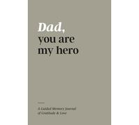 Dad, You Are My Hero: A Guided Memory Journal of Gratitude & Love