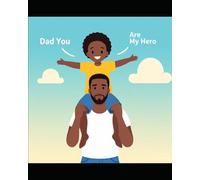 Dad, You Are My Hero: Inspiration, Guidance, and Legacy for Black Fathers