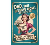 Dad You Deserve More (But This'll Do) A Sassy Coupon Book from Your Favourite Daughter: Funny Tear-Out Vouchers for Dads from Daughters | Birthday, Chritsmas or Father’s Day Gift