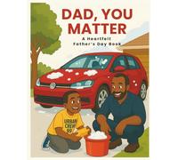 Dad, You Matter. A Heartfelt Father’s Day Book: A Heartwarming Father’s Day Gift Book celebrating Love, Laughter, Everyday Moments Perfect for Dad Appreciation and Present for fathers