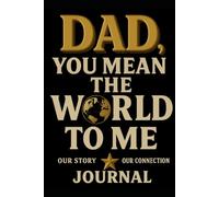 Dad, You Mean The World To Me: A Sentimental Prompt Journal With 50 Prompts to Remember Dad’s Love and Legacy