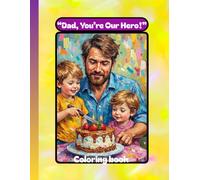 “Dad, You’re Our Hero!”: “Fun Father’s Day Coloring Pages for Kids Ages 3-8” (Celebrating Dad’s Everyday Love -Warm Read-Alouds on Gratitude and Joy)