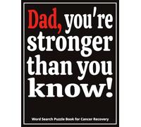 Dad, You’re Stronger Than You Know! Word Search Puzzle Book for Cancer Recovery: A Unique & Encouraging Gift for Dad Going Through Cancer Recovery | ... & Comfort for Father - Includes a Gift Page