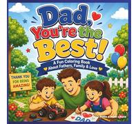 Dad, You’re the Best!: A Fun Coloring Book About Fathers, Family & Love