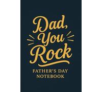 Dad, You Rock - Father’s Day Notebook: A Special Journal to Honor Fathers, Gratitude, and Family Memories