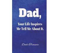 Dad Your Life Inspires Me Tell Me About It: Write your story, Dad. Your words are my greatest treasure.