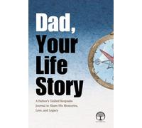 Dad, Your Life Story: A Father’s Guided Keepsake Journal to Share His Memories, Love, and Legacy