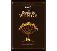 Dad, Your Roots & Wings: A Guided Memory Journal for Fathers